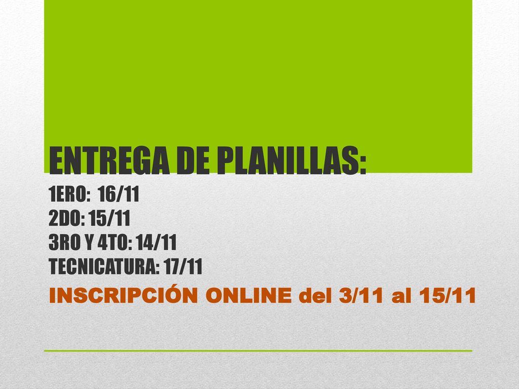 ENTREGA DE PLANILLAS: 1ero: 16/11 2do: 15/11 3ro y 4to: 14/11 tecnicatura: 17/11