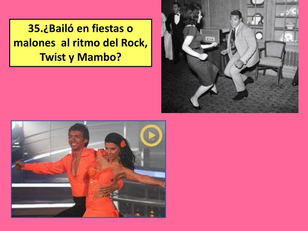 35.¿Bailó en fiestas o malones al ritmo del Rock, Twist y Mambo