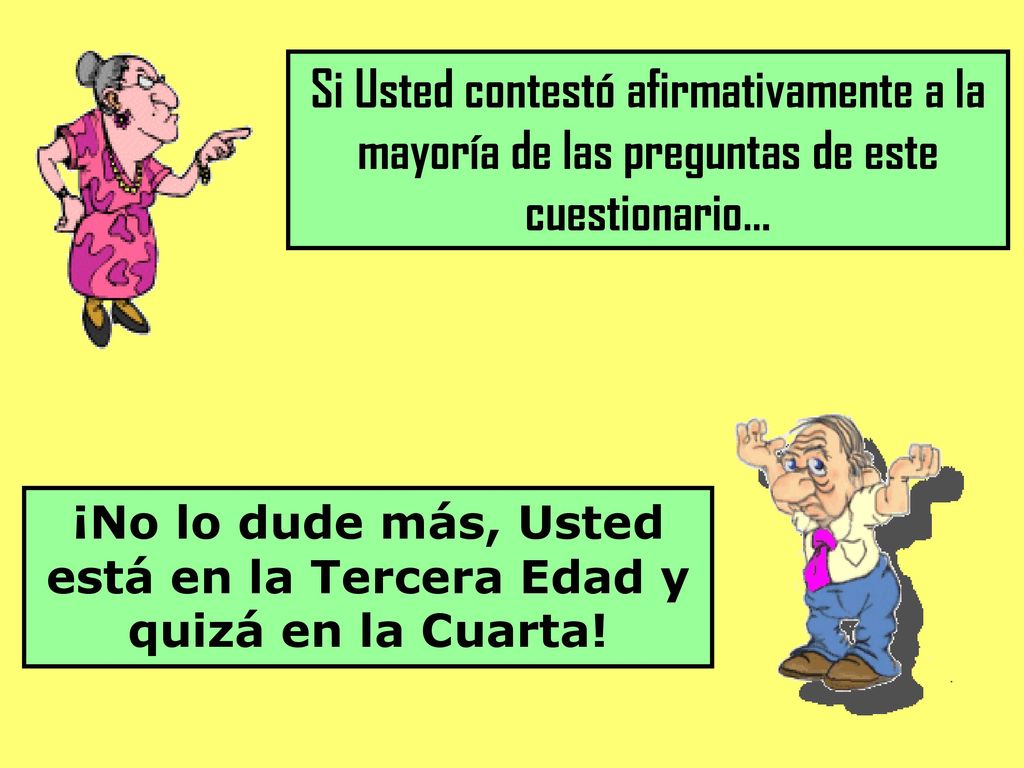 ¡No lo dude más, Usted está en la Tercera Edad y quizá en la Cuarta!