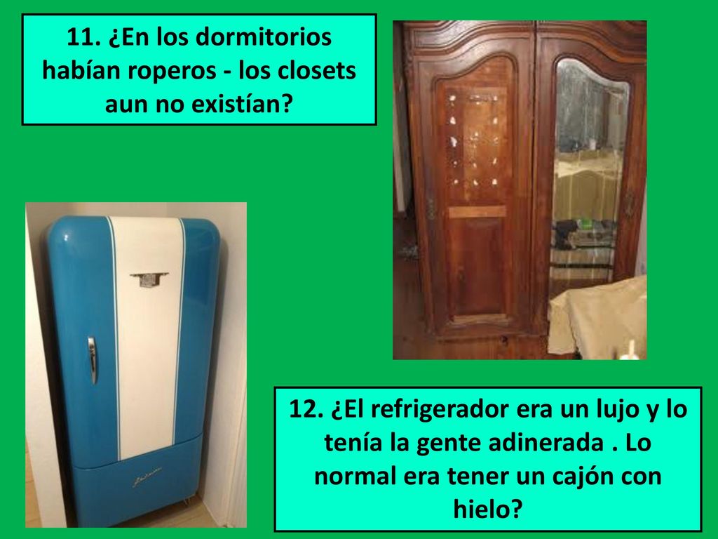 11. ¿En los dormitorios habían roperos - los closets aun no existían