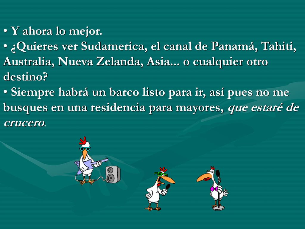 Y ahora lo mejor. ¿Quieres ver Sudamerica, el canal de Panamá, Tahiti, Australia, Nueva Zelanda, Asia... o cualquier otro destino