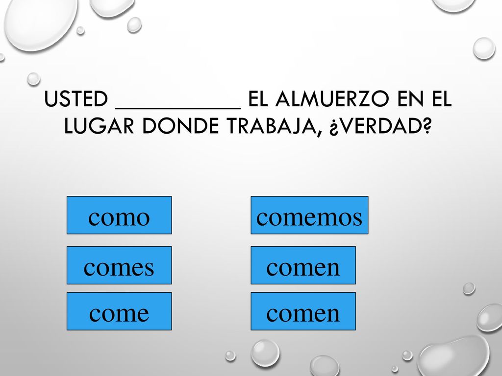 Usted __________ el almuerzo en el lugar donde trabaja, ¿verdad
