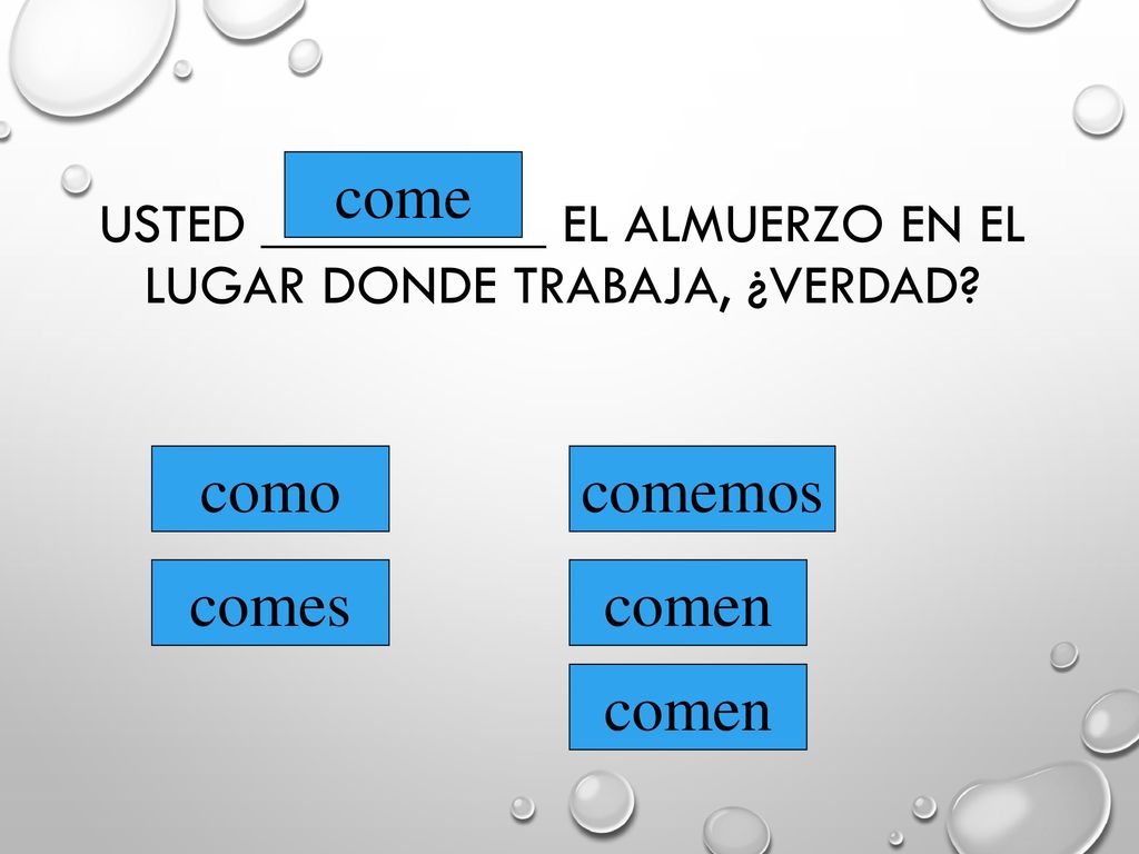 Usted __________ el almuerzo en el lugar donde trabaja, ¿verdad