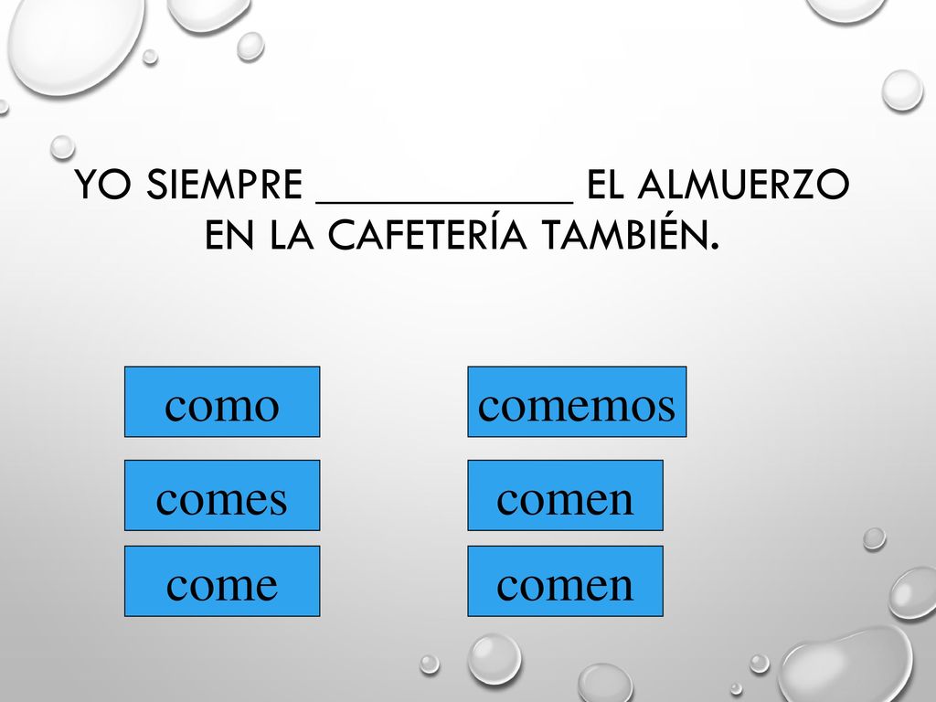Yo siempre ___________ el almuerzo en la cafetería también.