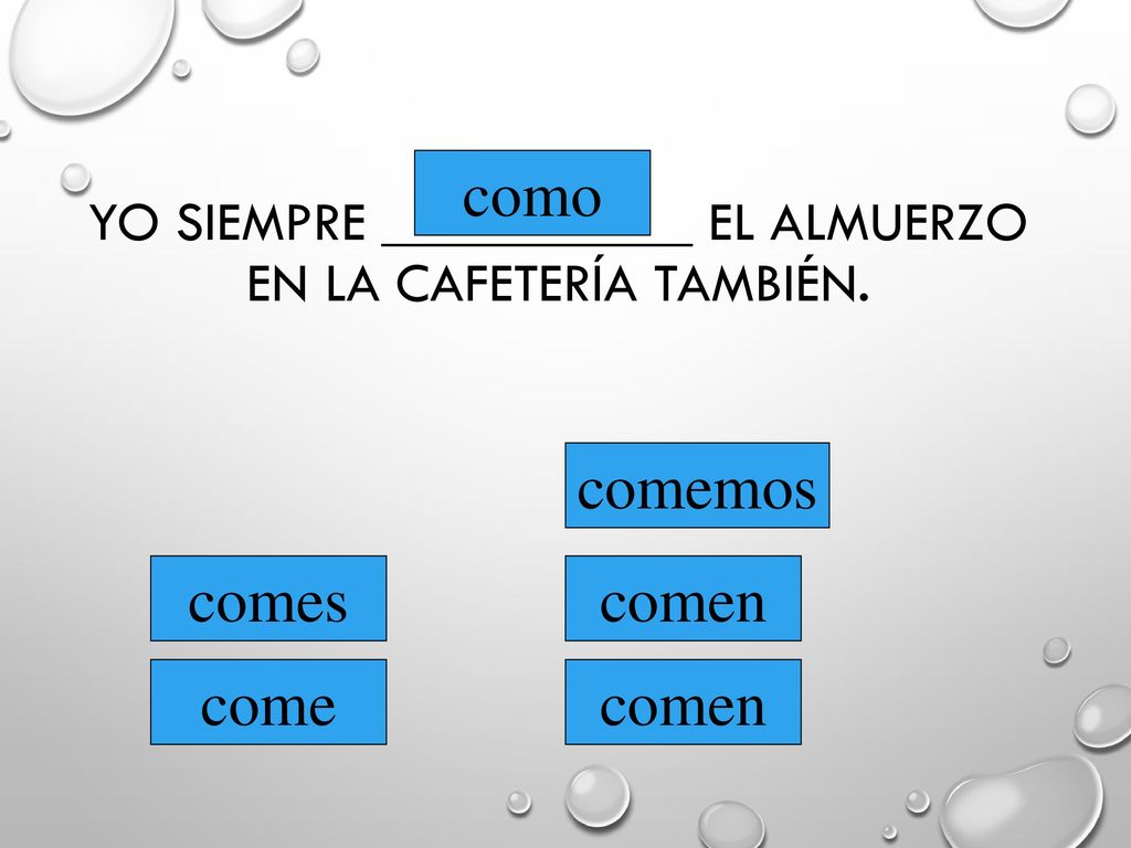 Yo siempre ___________ el almuerzo en la cafetería también.