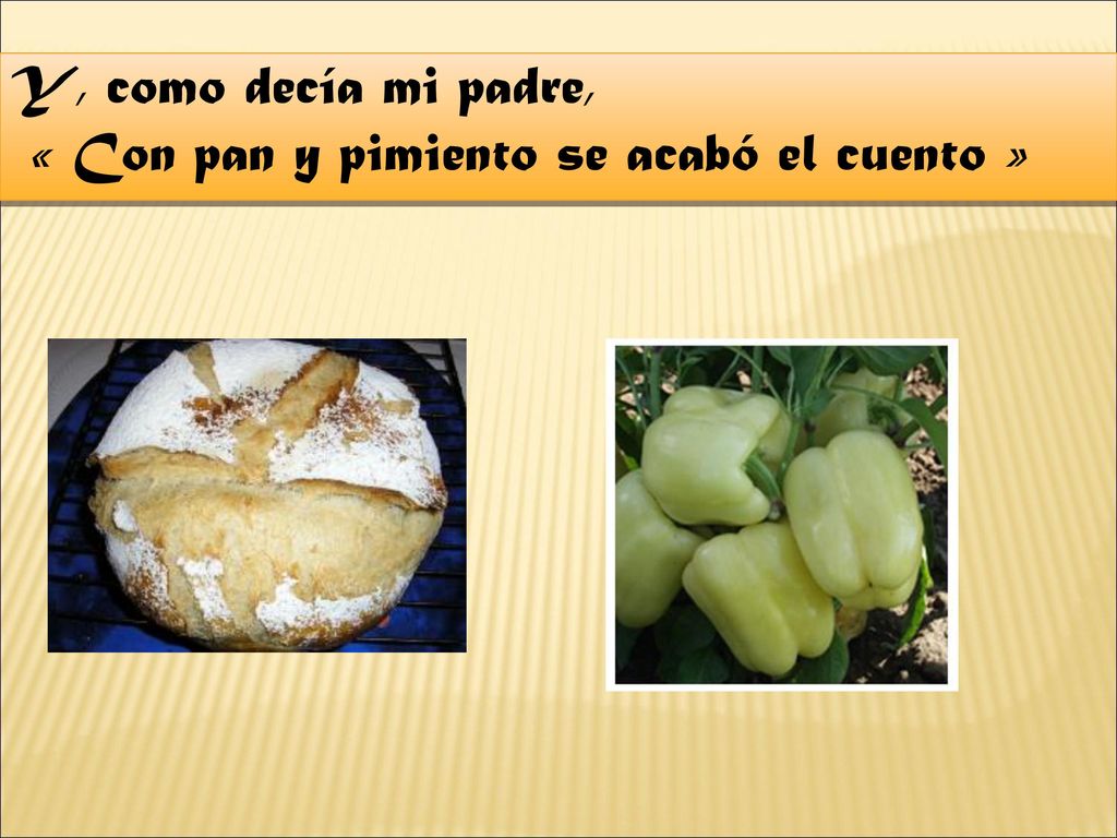 Y, como decía mi padre, « Con pan y pimiento se acabó el cuento »