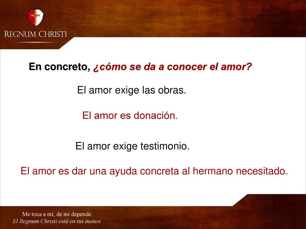 En concreto, ¿cómo se da a conocer el amor El amor exige las obras.