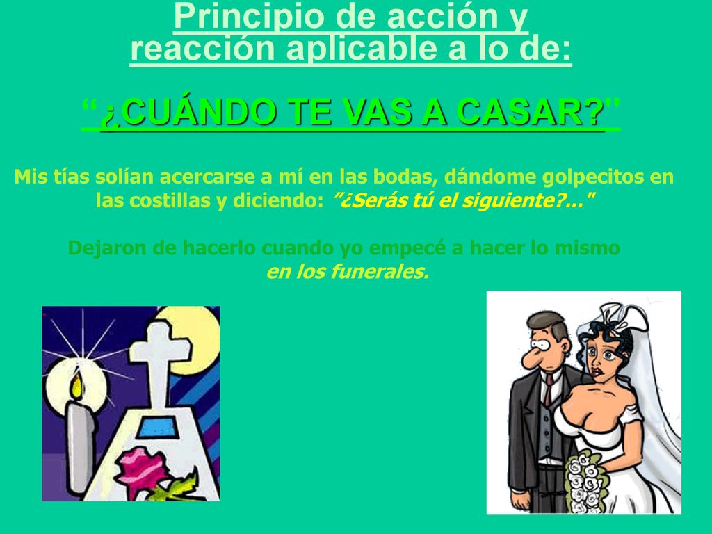 reacción aplicable a lo de: ¿CUÁNDO TE VAS A CASAR