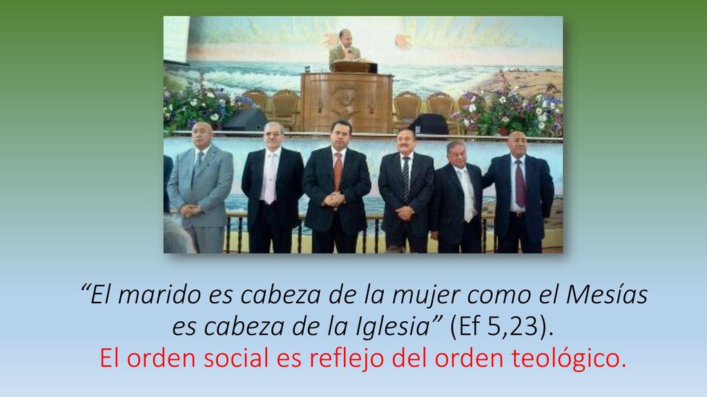 El marido es cabeza de la mujer como el Mesías es cabeza de la Iglesia (Ef 5,23).