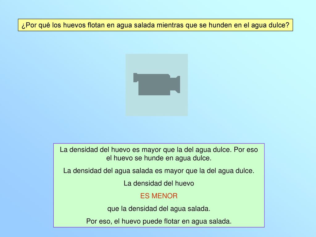 La densidad del agua salada es mayor que la del agua dulce.