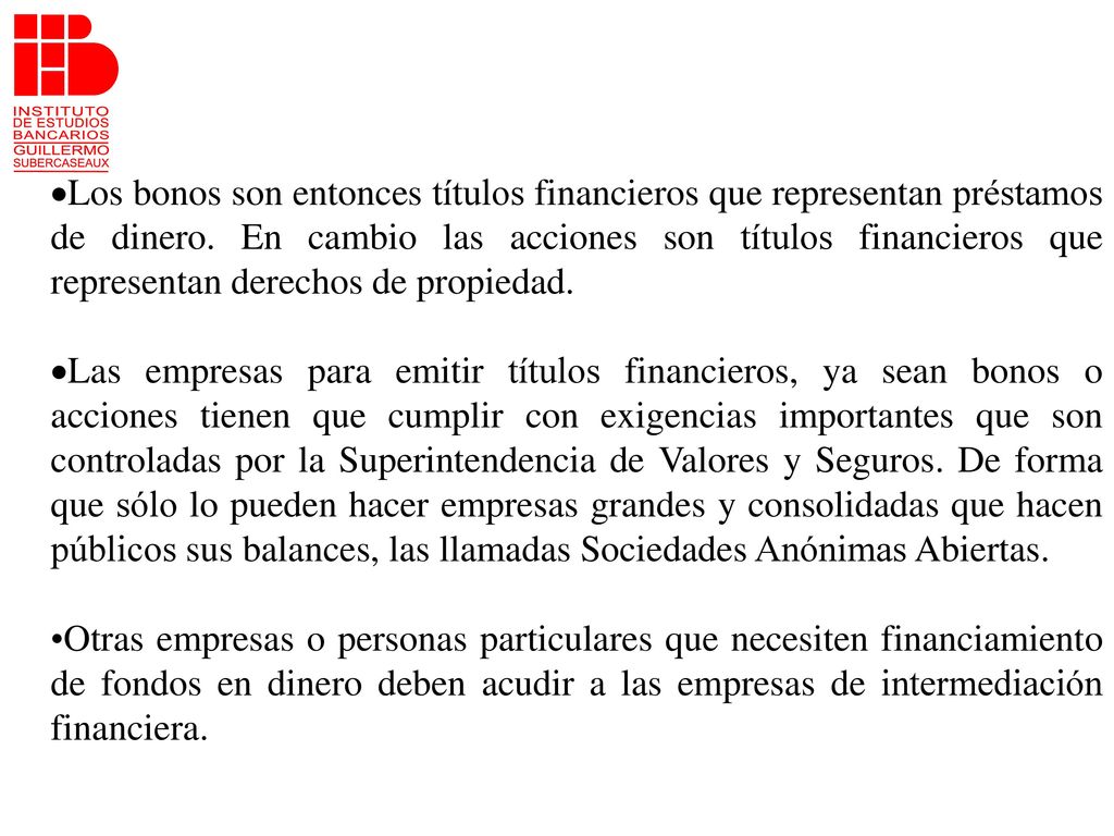 ·Los bonos son entonces títulos financieros que representan préstamos de dinero. En cambio las acciones son títulos financieros que representan derechos de propiedad.