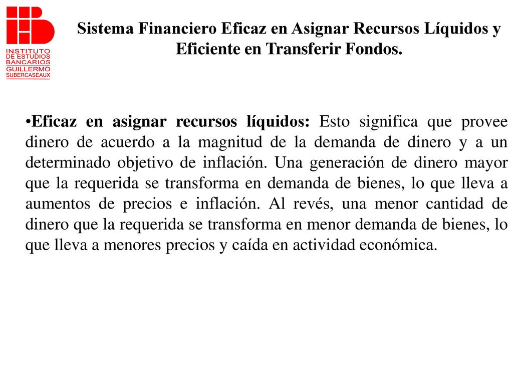 Sistema Financiero Eficaz en Asignar Recursos Líquidos y Eficiente en Transferir Fondos.