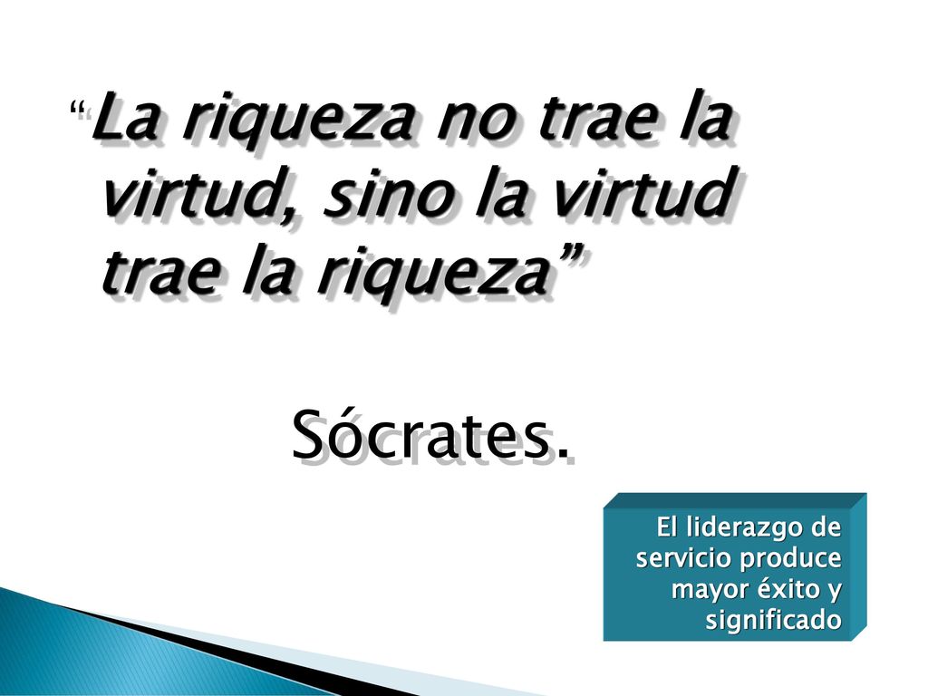 La riqueza no trae la virtud, sino la virtud trae la riqueza
