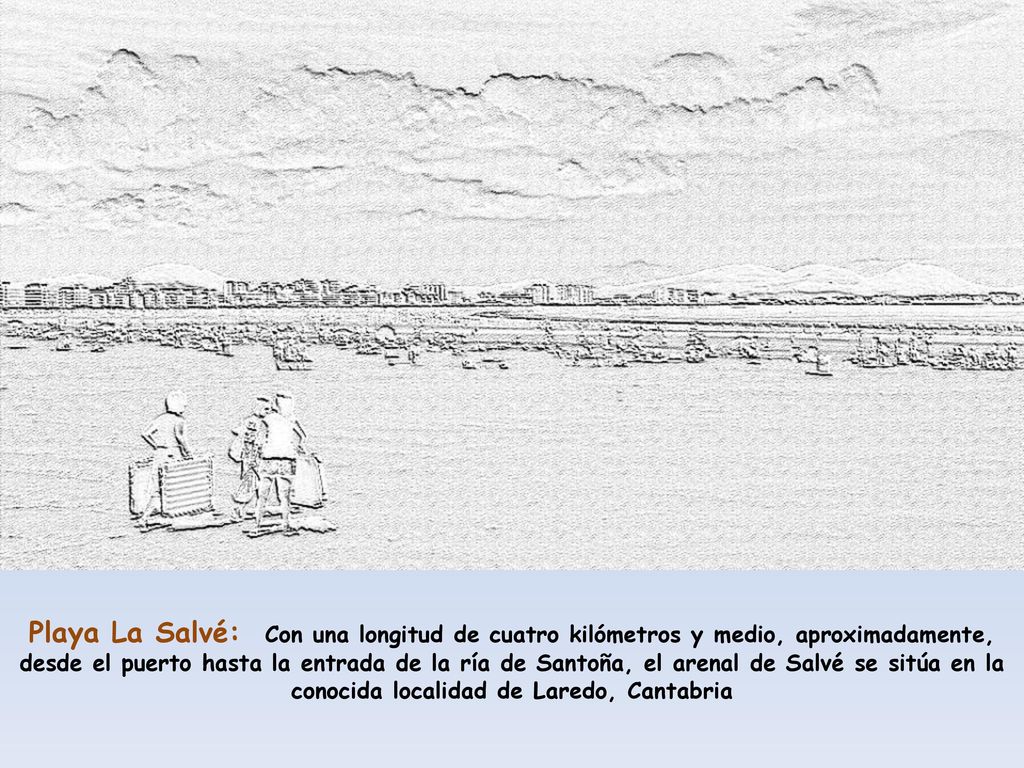 Playa La Salvé: Con una longitud de cuatro kilómetros y medio, aproximadamente, desde el puerto hasta la entrada de la ría de Santoña, el arenal de Salvé se sitúa en la conocida localidad de Laredo, Cantabria