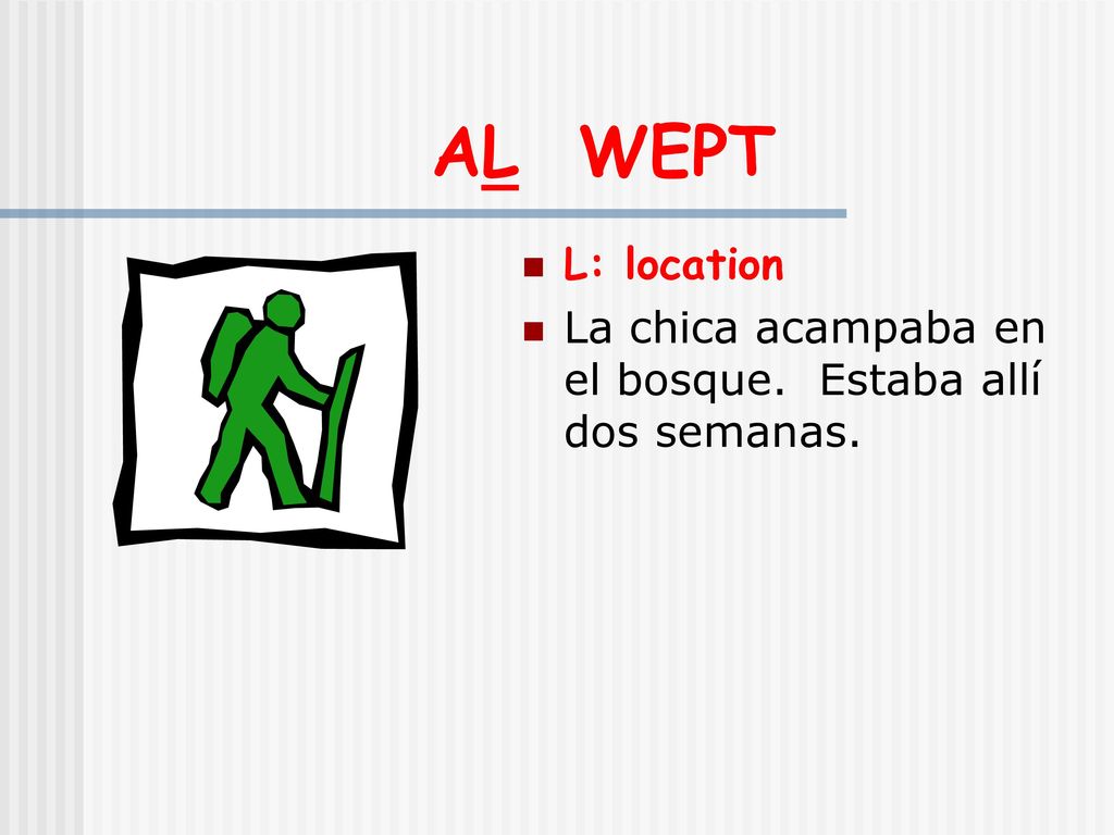 AL WEPT L: location La chica acampaba en el bosque. Estaba allí dos semanas.