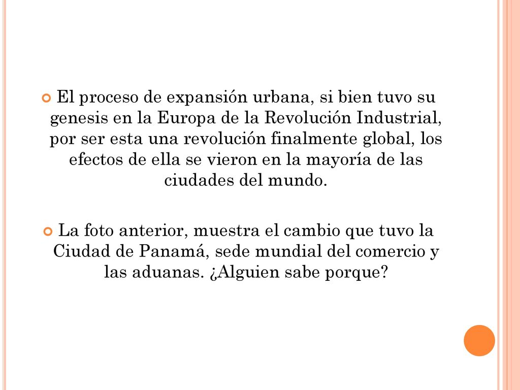 El proceso de expansión urbana, si bien tuvo su genesis en la Europa de la Revolución Industrial, por ser esta una revolución finalmente global, los efectos de ella se vieron en la mayoría de las ciudades del mundo.