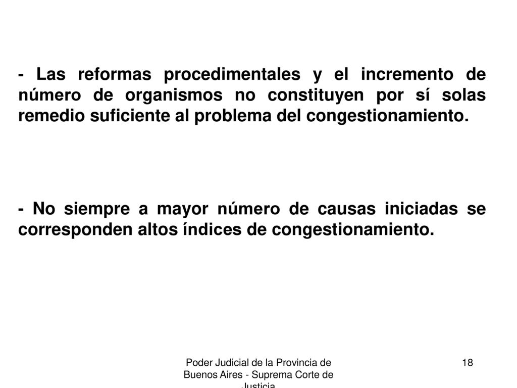 - Las reformas procedimentales y el incremento de número de organismos no constituyen por sí solas remedio suficiente al problema del congestionamiento.
