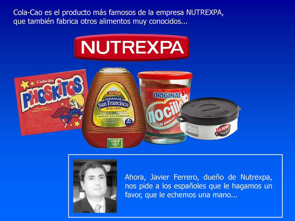 Cola-Cao es el producto más famosos de la empresa NUTREXPA, que también fabrica otros alimentos muy conocidos...