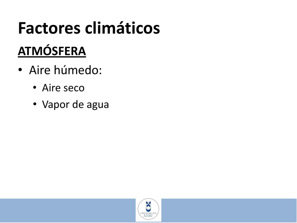 Factores climáticos ATMÓSFERA Aire húmedo: Aire seco Vapor de agua