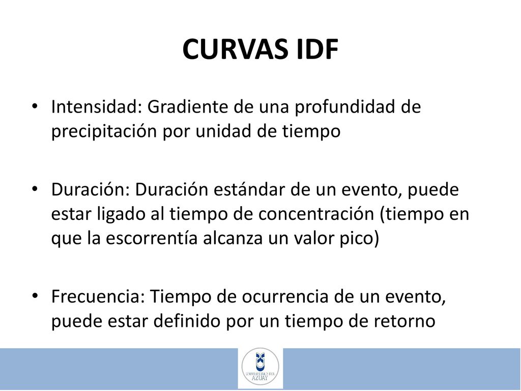 CURVAS IDF Intensidad: Gradiente de una profundidad de precipitación por unidad de tiempo.