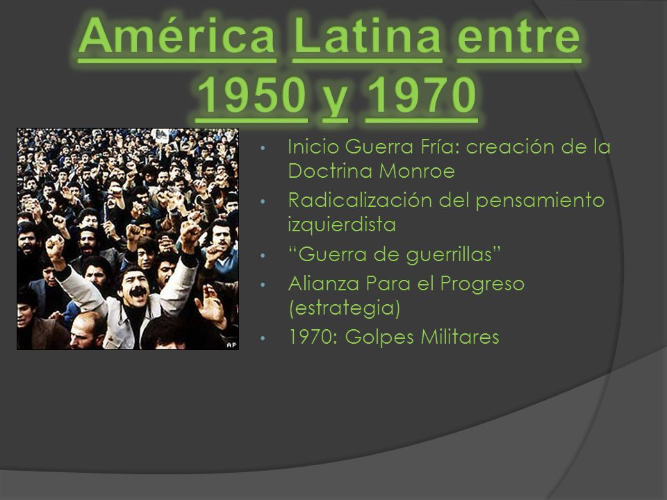 América Latina entre 1950 y Inicio Guerra Fría: creación de la Doctrina Monroe. Radicalización del pensamiento izquierdista.
