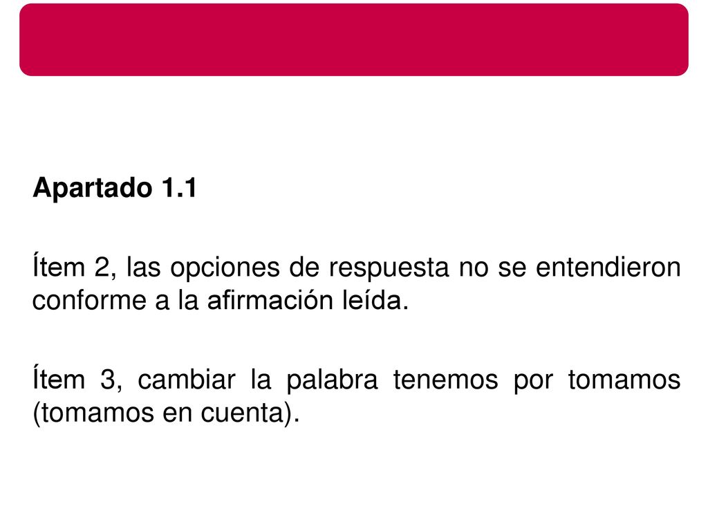 Apartado 1.1 Ítem 2, las opciones de respuesta no se entendieron conforme a la afirmación leída.