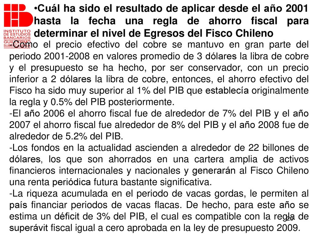 Cuál ha sido el resultado de aplicar desde el año 2001 hasta la fecha una regla de ahorro fiscal para determinar el nivel de Egresos del Fisco Chileno