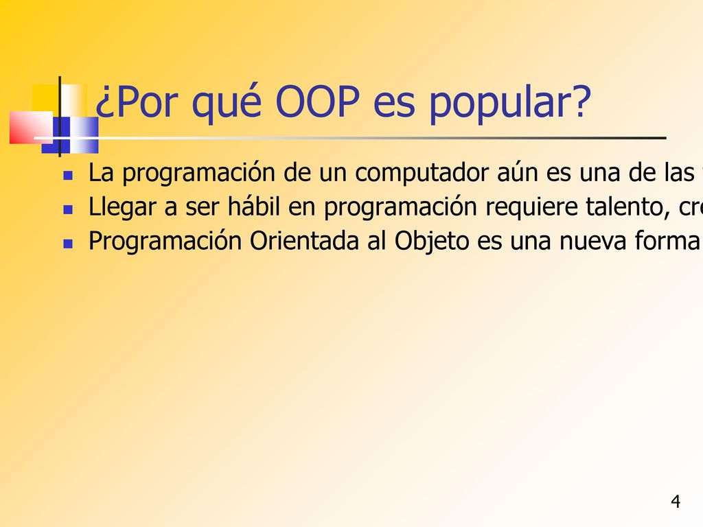 ¿Por qué OOP es popular La programación de un computador aún es una de las tareas más difíciles enfrentadas por el hombre;