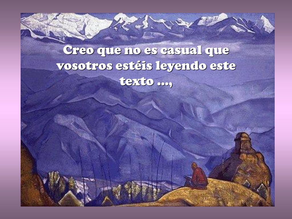 Creo que no es casual que vosotros estéis leyendo este texto …,