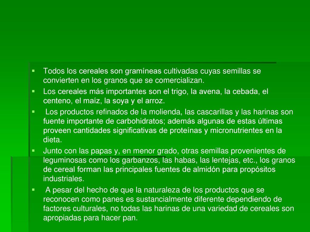 Todos los cereales son gramíneas cultivadas cuyas semillas se convierten en los granos que se comercializan.