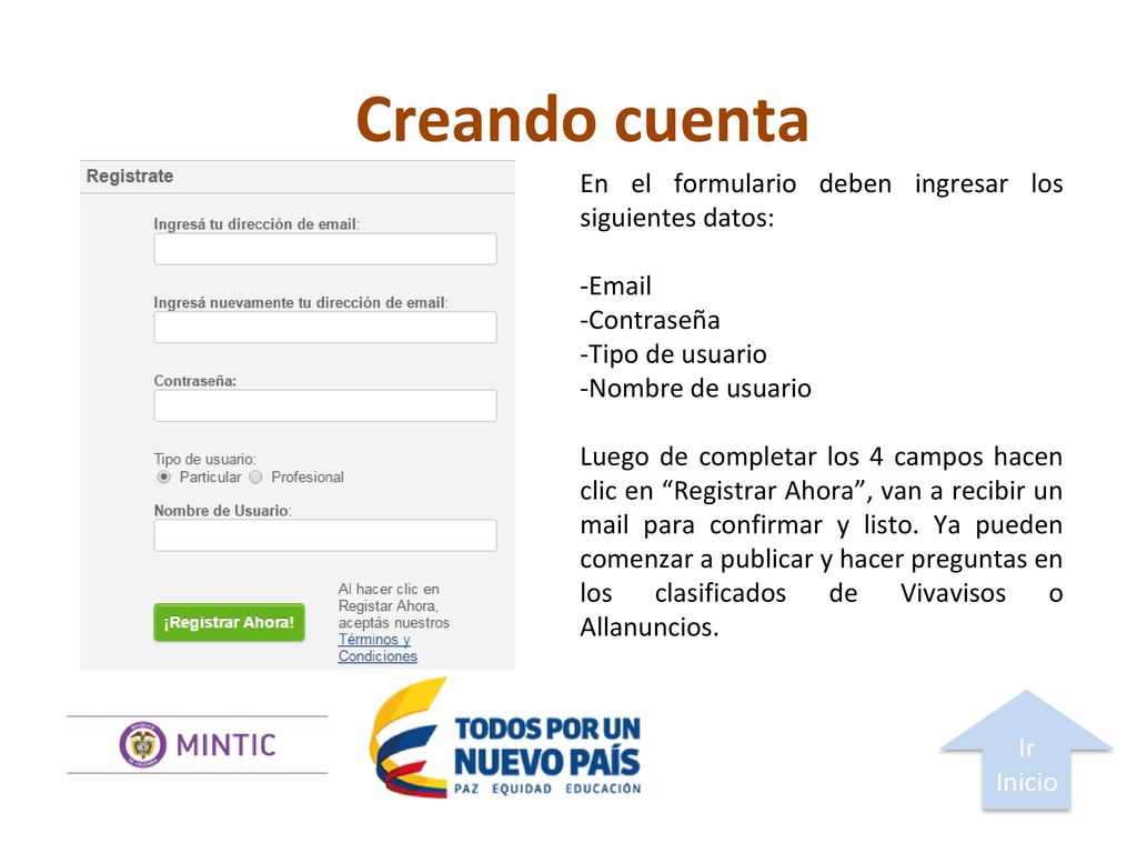 Creando cuenta En el formulario deben ingresar los siguientes datos: