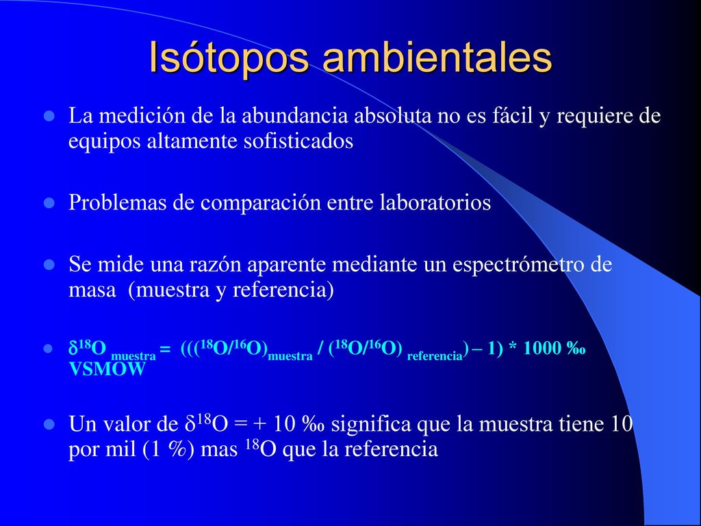 Isótopos ambientales La medición de la abundancia absoluta no es fácil y requiere de equipos altamente sofisticados.
