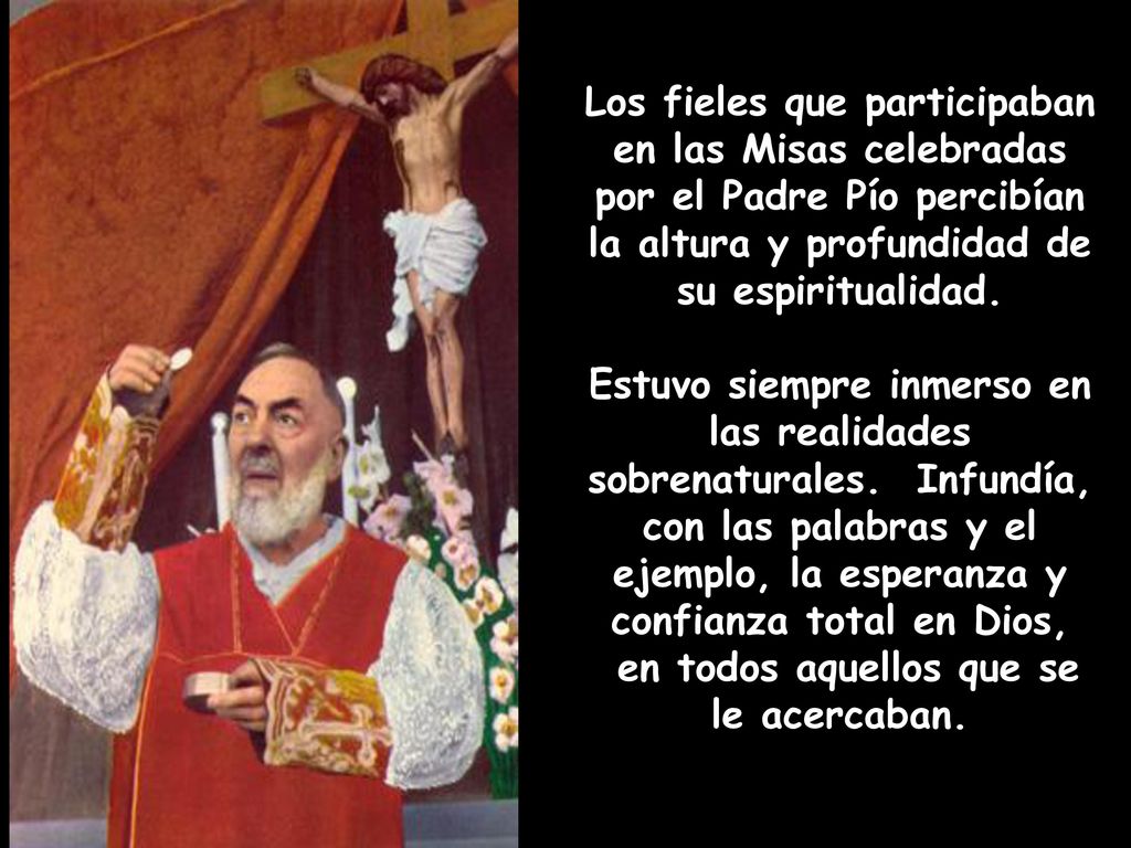 Los fieles que participaban en las Misas celebradas por el Padre Pío percibían la altura y profundidad de su espiritualidad.