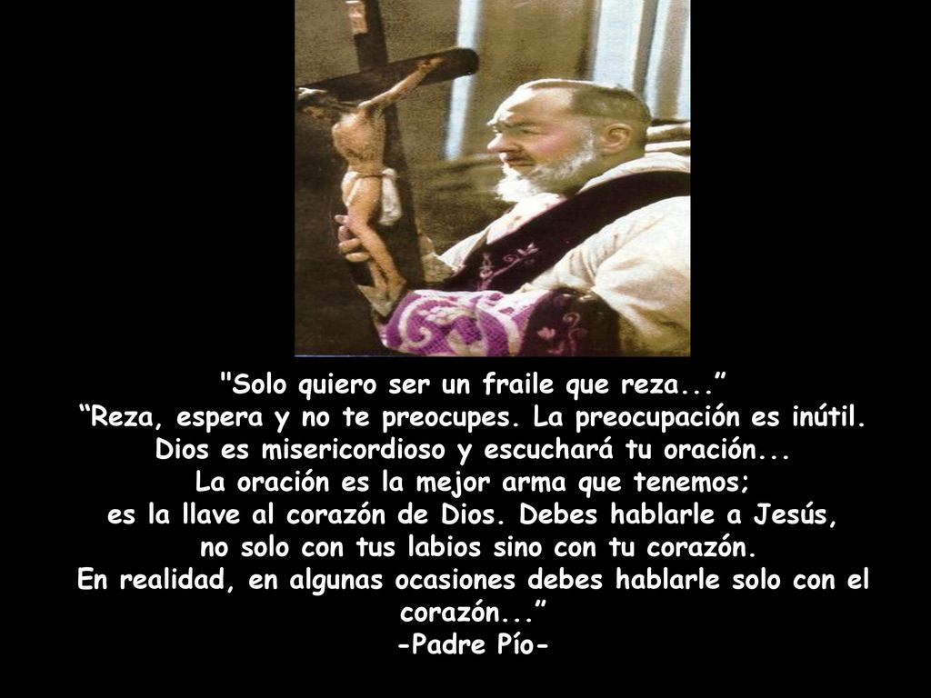 Solo quiero ser un fraile que reza. Reza, espera y no te preocupes