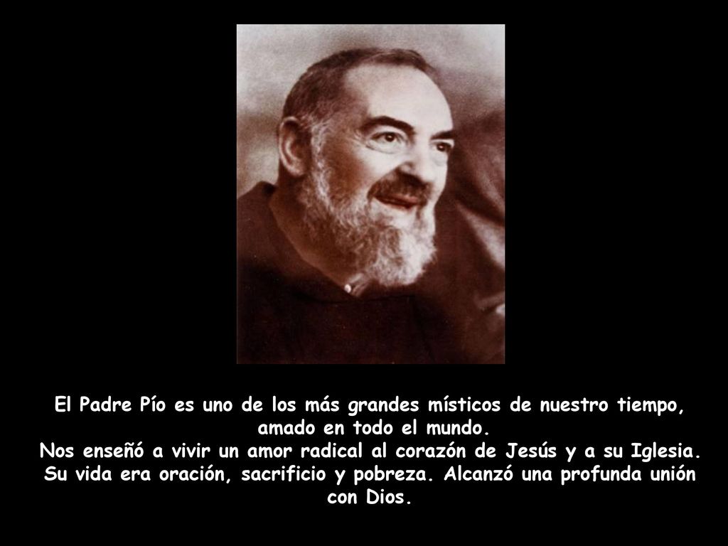 El Padre Pío es uno de los más grandes místicos de nuestro tiempo, amado en todo el mundo.
