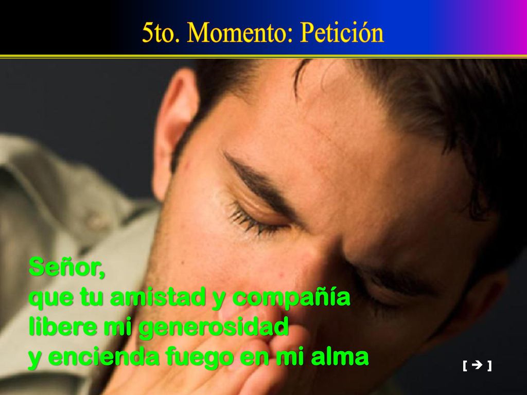 5to. Momento: Petición Señor, que tu amistad y compañía