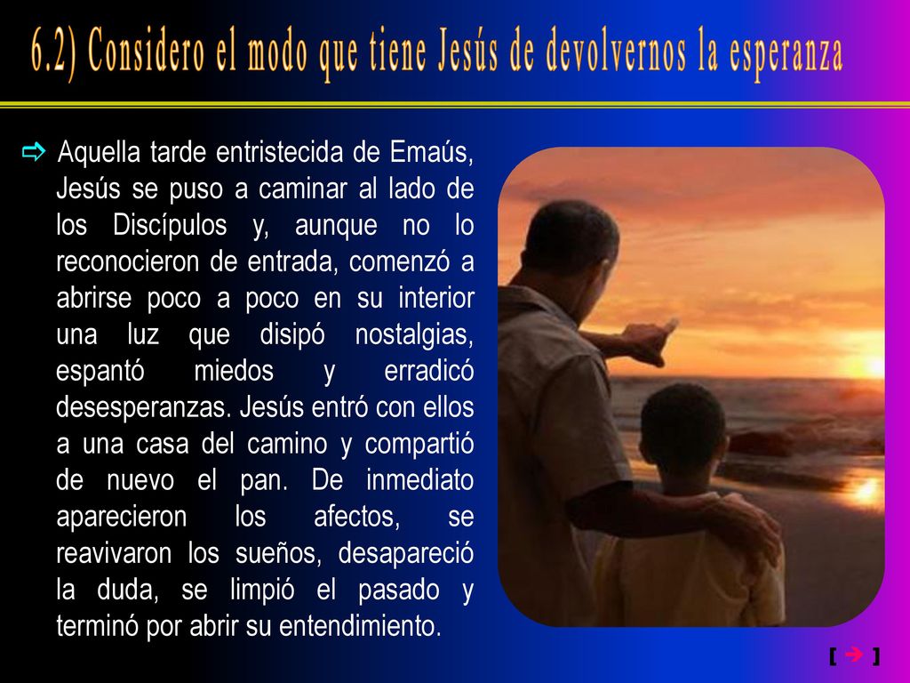 6.2) Considero el modo que tiene Jesús de devolvernos la esperanza