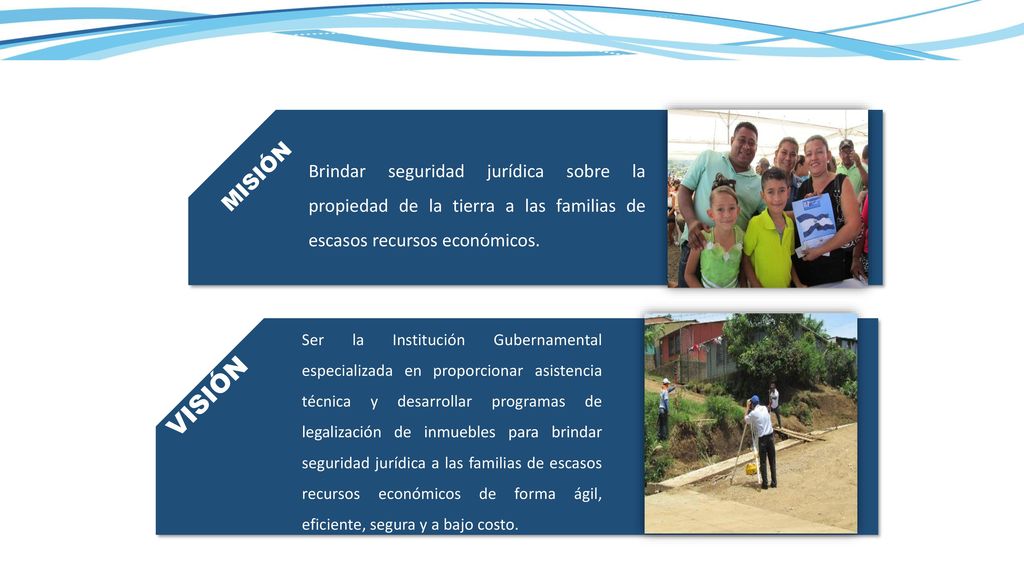 MISIÓN. Brindar seguridad jurídica sobre la propiedad de la tierra a las familias de escasos recursos económicos.