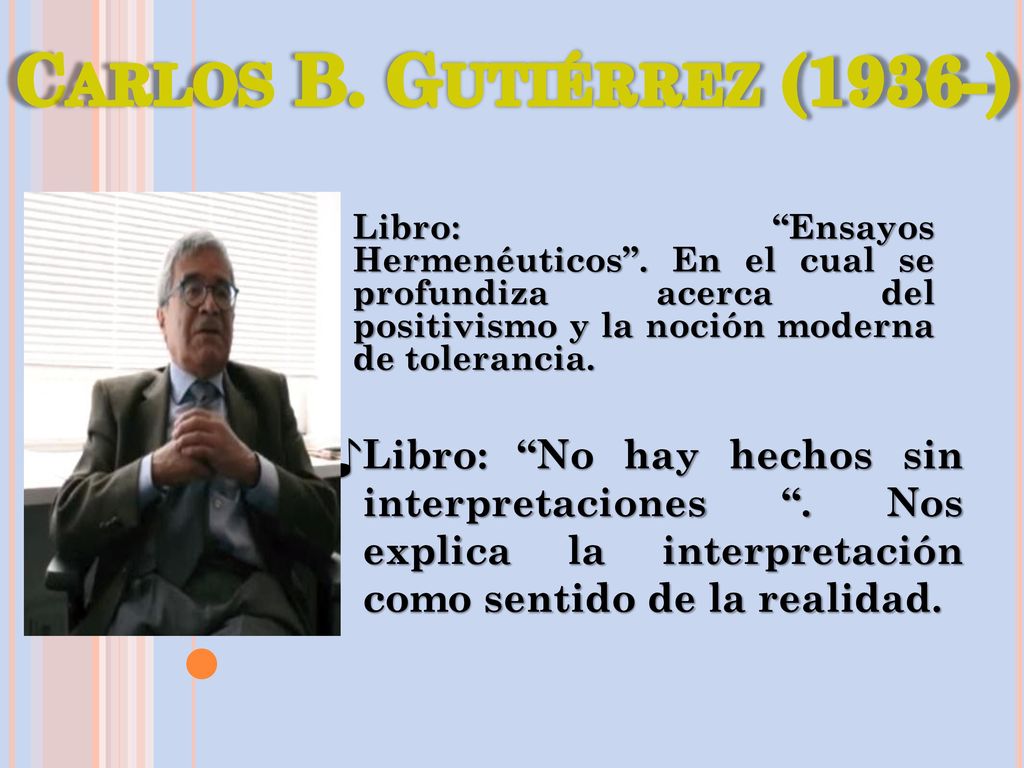 Carlos B. Gutiérrez (1936-) Libro: Ensayos Hermenéuticos . En el cual se profundiza acerca del positivismo y la noción moderna de tolerancia.