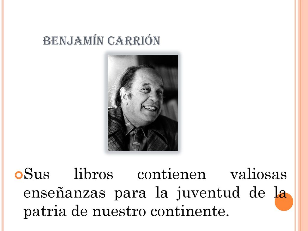 BENJAMÍN CARRIÓN Sus libros contienen valiosas enseñanzas para la juventud de la patria de nuestro continente.