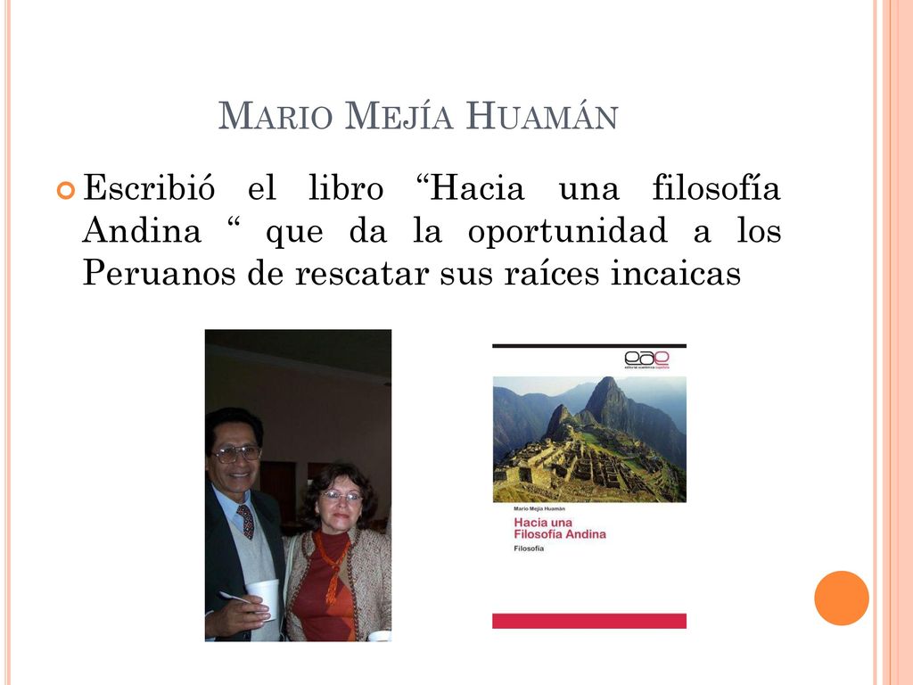 Mario Mejía Huamán Escribió el libro Hacia una filosofía Andina que da la oportunidad a los Peruanos de rescatar sus raíces incaicas.
