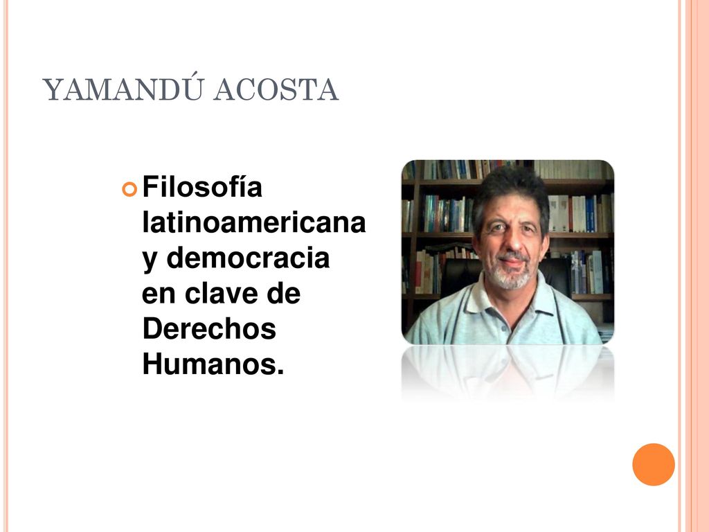 YAMANDÚ ACOSTA Filosofía latinoamericana y democracia en clave de Derechos Humanos.