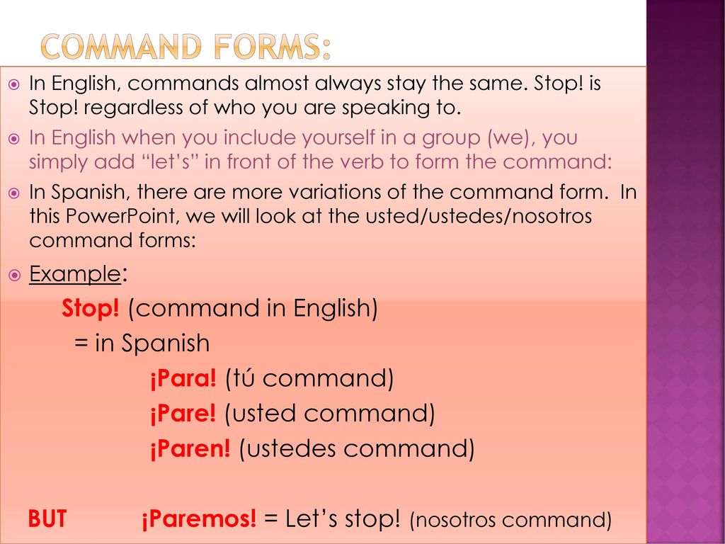 Command forms: Stop! (command in English) = in Spanish