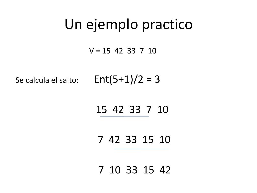 Un ejemplo practico V = Se calcula el salto: Ent(5+1)/2 =