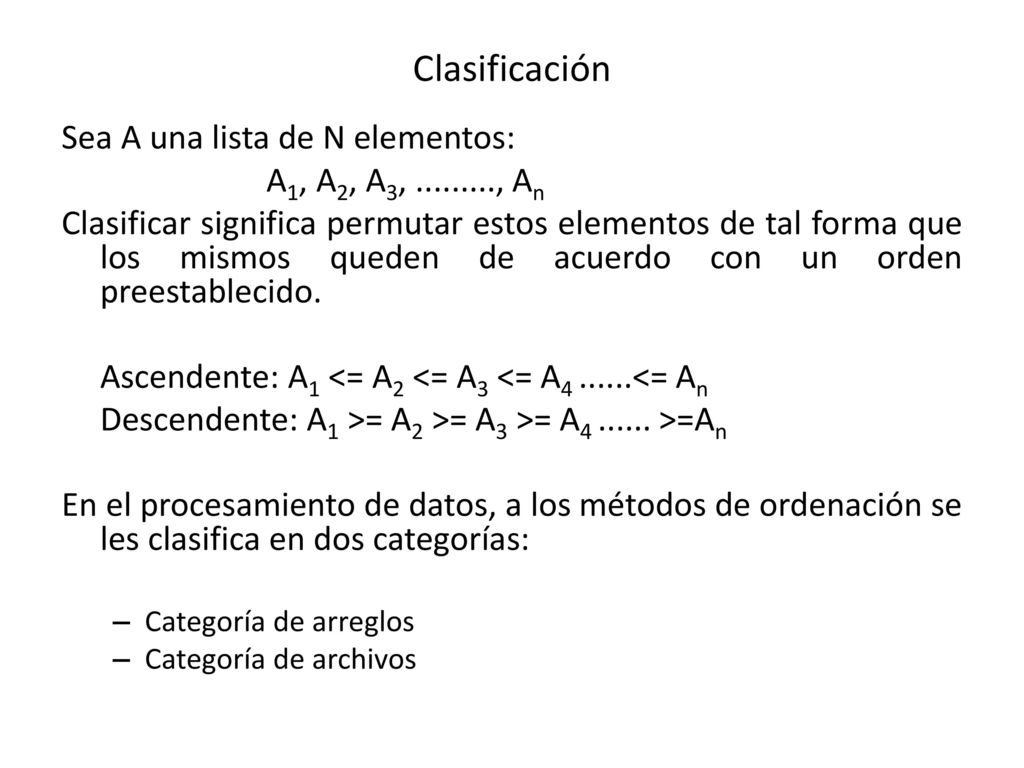 Clasificación Sea A una lista de N elementos: