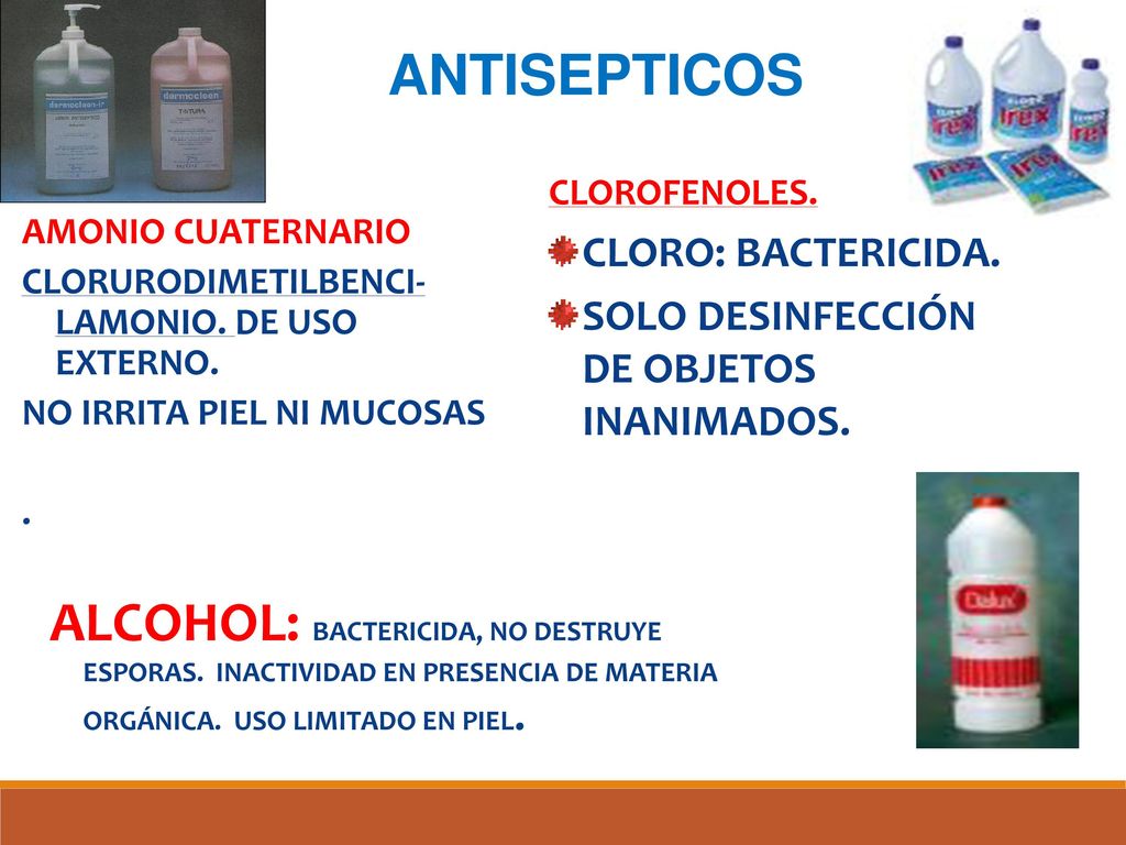 ANTISEPTICOS CLOROFENOLES. CLORO: BACTERICIDA. SOLO DESINFECCIÓN DE OBJETOS INANIMADOS. AMONIO CUATERNARIO.
