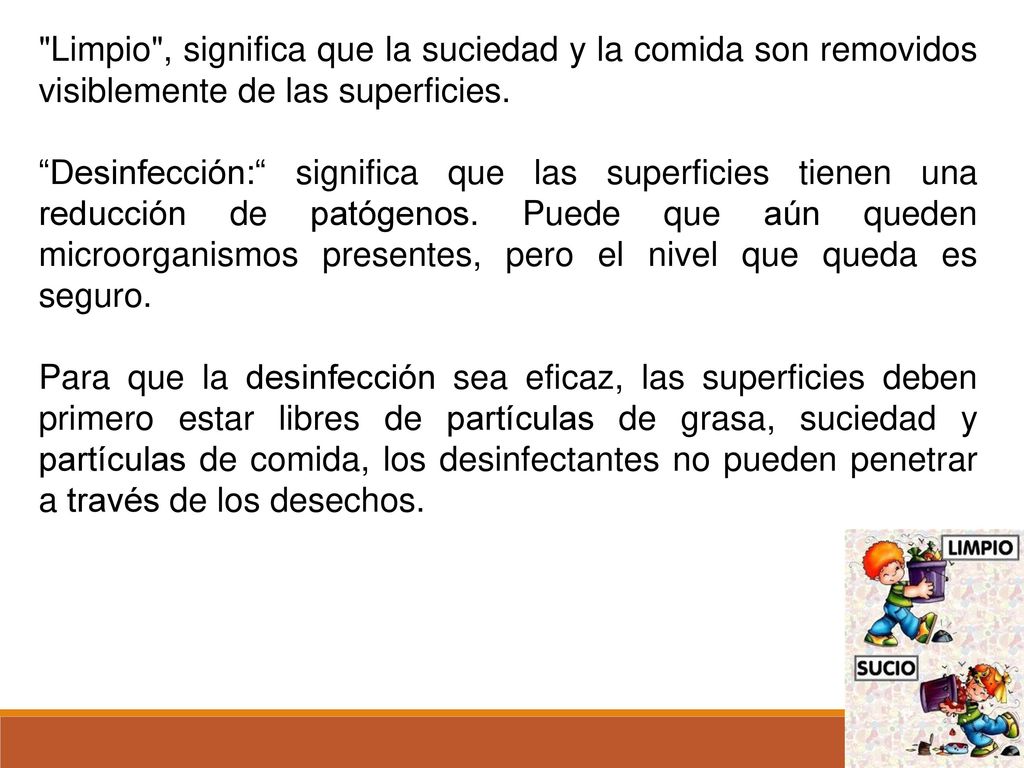 Limpio , significa que la suciedad y la comida son removidos visiblemente de las superficies.