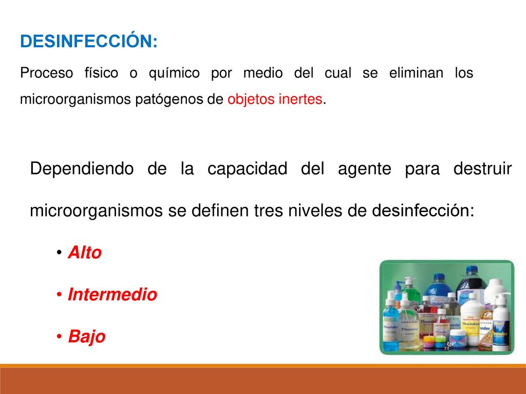DESINFECCIÓN: Proceso físico o químico por medio del cual se eliminan los microorganismos patógenos de objetos inertes.