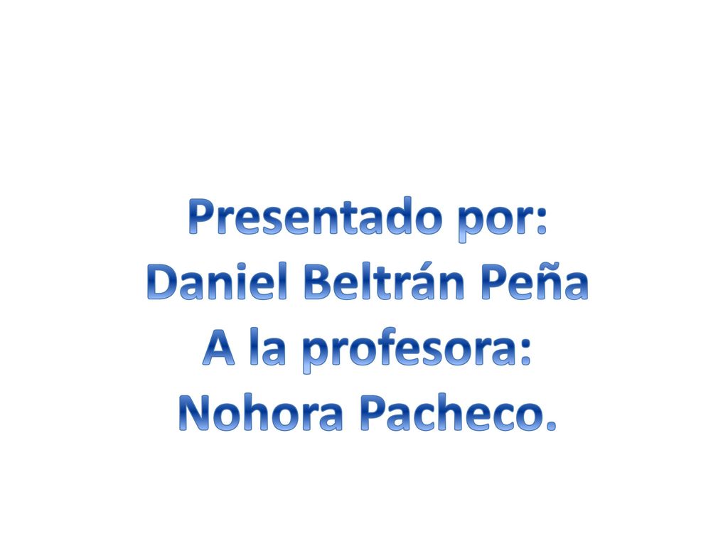 Presentado por: Daniel Beltrán Peña A la profesora: Nohora Pacheco.