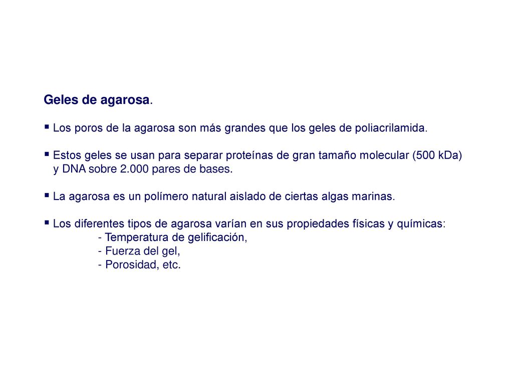 Geles de agarosa. Los poros de la agarosa son más grandes que los geles de poliacrilamida.